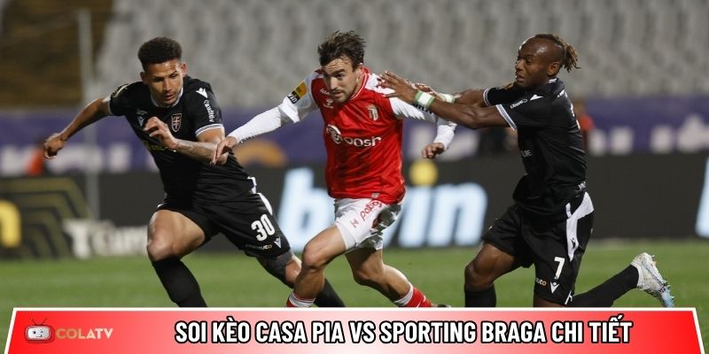 Soi kèo Casa Pia vs Sporting Braga chi tiết